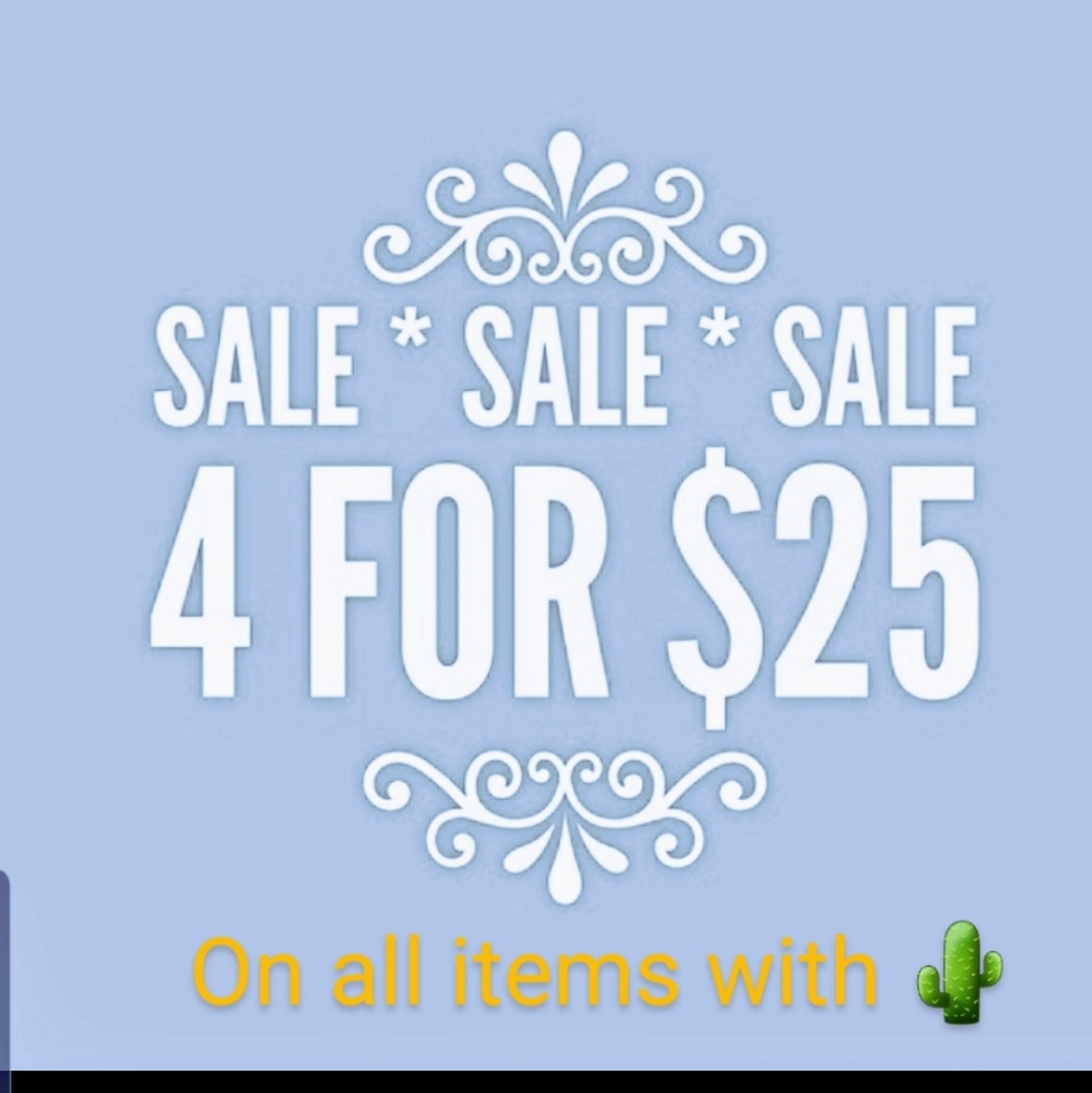 4 for $25.00 on all items marked with 🌵